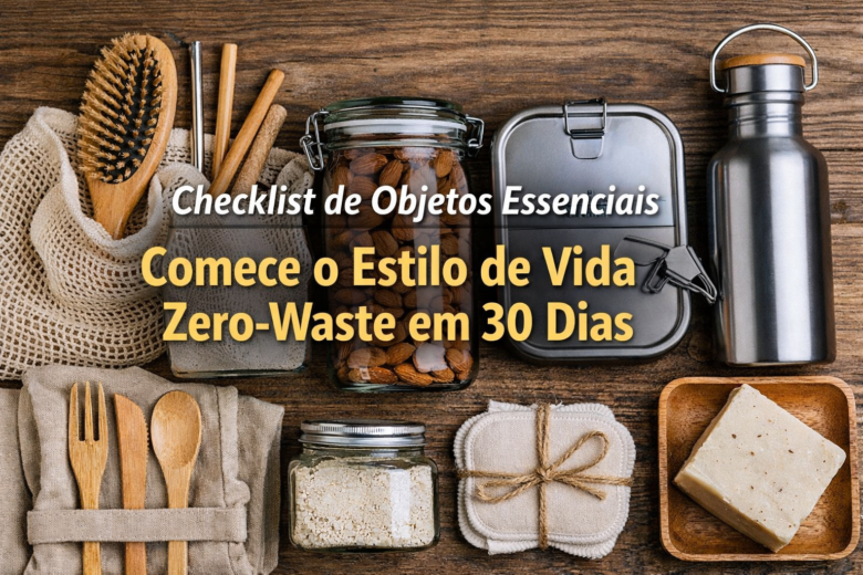 Checklist de Objetos Essenciais Para Quem Quer Começar o Estilo de Vida Zero-Waste em 30 Dias