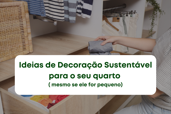Ideias de Decoração Sustentável para o seu quarto ( mesmo se ele for pequeno)