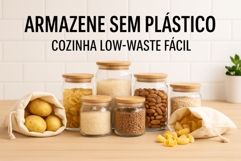 Rotina Low-Waste na Cozinha: Como Armazenar Alimentos com Zero Plástico